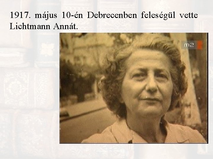 1917. május 10 -én Debrecenben feleségül vette Lichtmann Annát. 