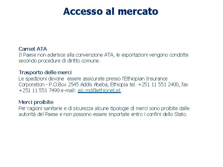 Accesso al mercato Carnet ATA Il Paese non aderisce alla convenzione ATA, le esportazioni