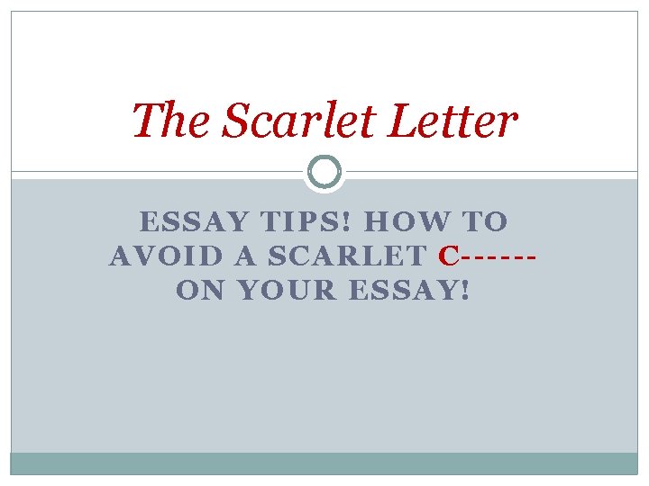 The Scarlet Letter ESSAY TIPS! HOW TO AVOID A SCARLET C-----ON YOUR ESSAY! 