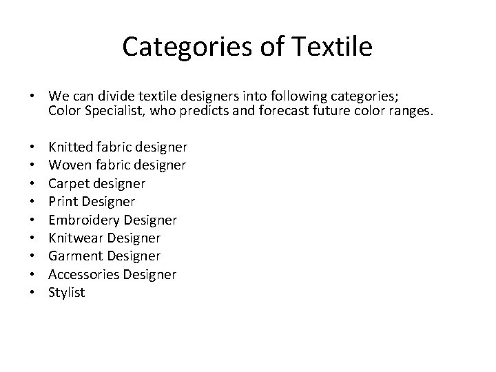 Categories of Textile • We can divide textile designers into following categories; Color Specialist,
