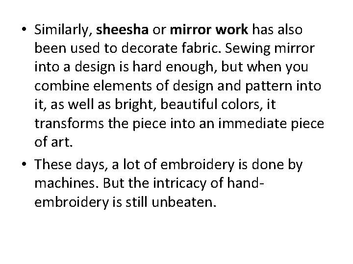  • Similarly, sheesha or mirror work has also been used to decorate fabric.