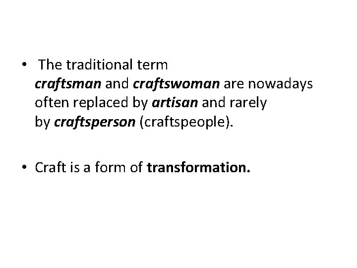  • The traditional term craftsman and craftswoman are nowadays often replaced by artisan