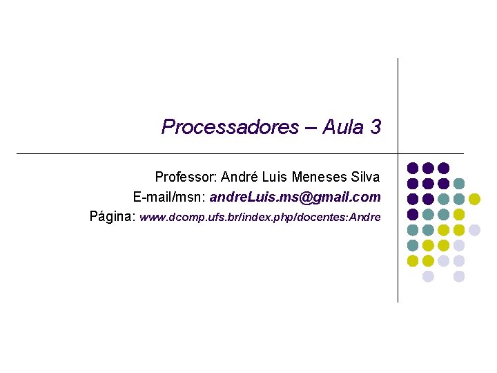 Processadores – Aula 3 Professor: André Luis Meneses Silva E-mail/msn: andre. Luis. ms@gmail. com