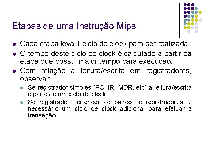 Etapas de uma Instrução Mips Cada etapa leva 1 ciclo de clock para ser