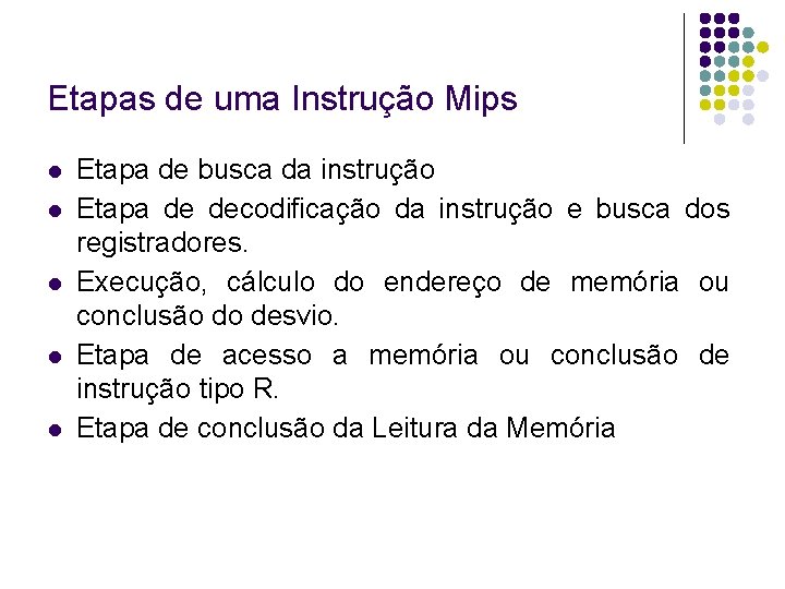 Etapas de uma Instrução Mips Etapa de busca da instrução Etapa de decodificação da