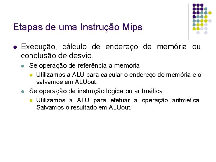 Etapas de uma Instrução Mips Execução, cálculo de endereço de memória ou conclusão de