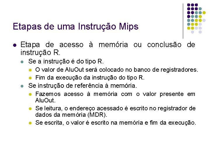 Etapas de uma Instrução Mips Etapa de acesso à memória ou conclusão de instrução