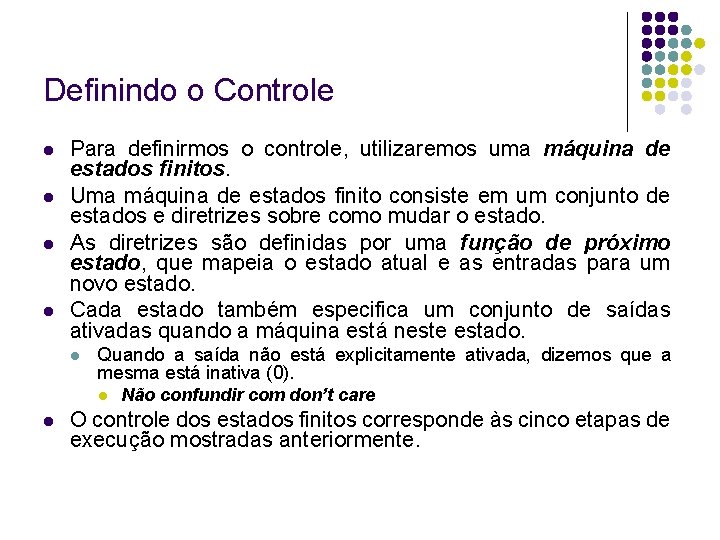 Definindo o Controle Para definirmos o controle, utilizaremos uma máquina de estados finitos. Uma