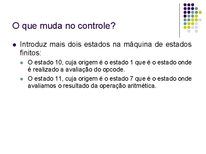 O que muda no controle? Introduz mais dois estados na máquina de estados finitos: