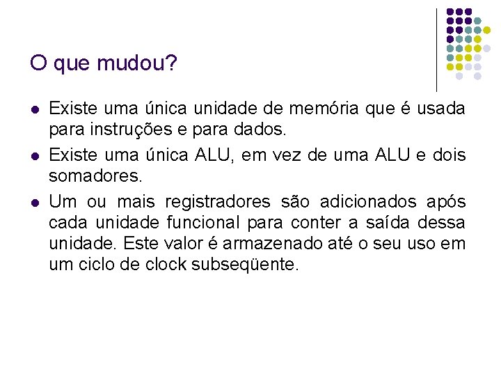 O que mudou? Existe uma única unidade de memória que é usada para instruções