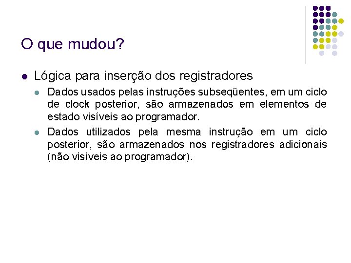 O que mudou? Lógica para inserção dos registradores Dados usados pelas instruções subseqüentes, em