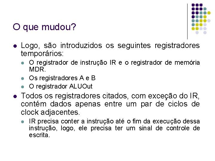 O que mudou? Logo, são introduzidos os seguintes registradores temporários: O registrador de instrução