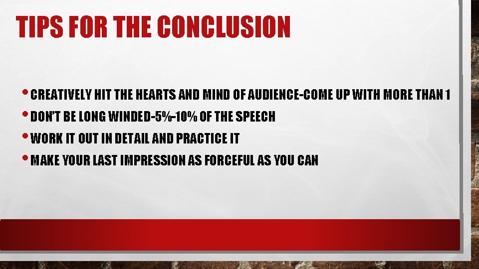 TIPS FOR THE CONCLUSION • CREATIVELY HIT THE HEARTS AND MIND OF AUDIENCE-COME UP TIPS FOR THE CONCLUSION • CREATIVELY HIT THE HEARTS AND MIND OF AUDIENCE-COME UP