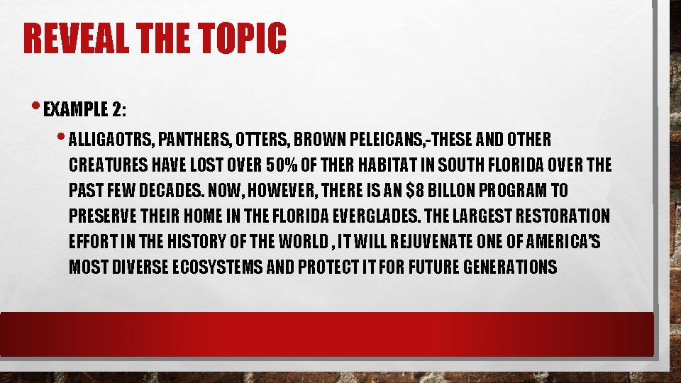 REVEAL THE TOPIC • EXAMPLE 2: • ALLIGAOTRS, PANTHERS, OTTERS, BROWN PELEICANS, -THESE AND REVEAL THE TOPIC • EXAMPLE 2: • ALLIGAOTRS, PANTHERS, OTTERS, BROWN PELEICANS, -THESE AND