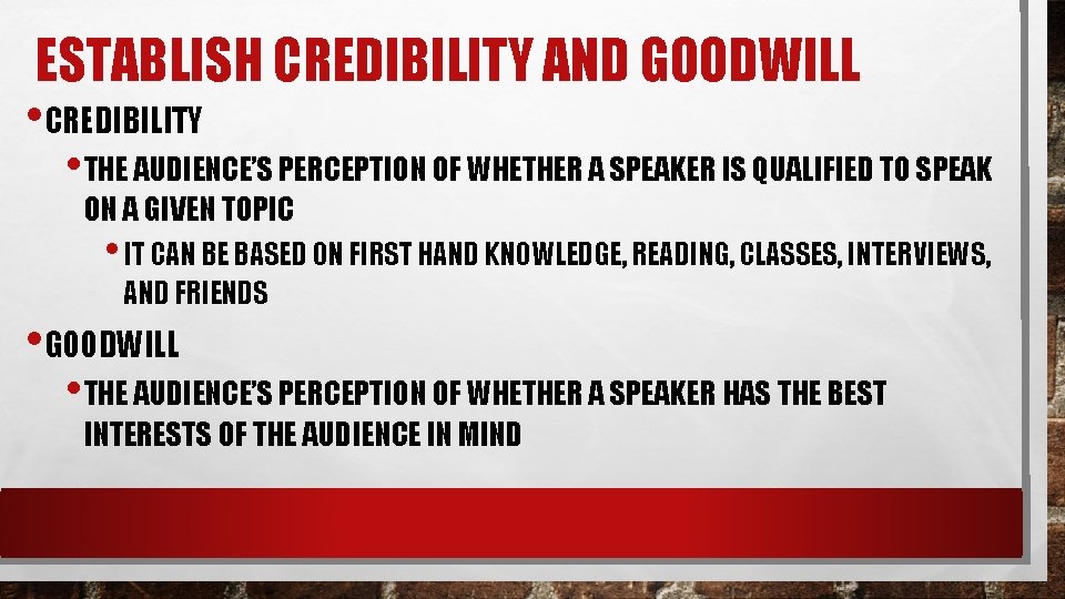 ESTABLISH CREDIBILITY AND GOODWILL • CREDIBILITY • THE AUDIENCE’S PERCEPTION OF WHETHER A SPEAKER ESTABLISH CREDIBILITY AND GOODWILL • CREDIBILITY • THE AUDIENCE’S PERCEPTION OF WHETHER A SPEAKER