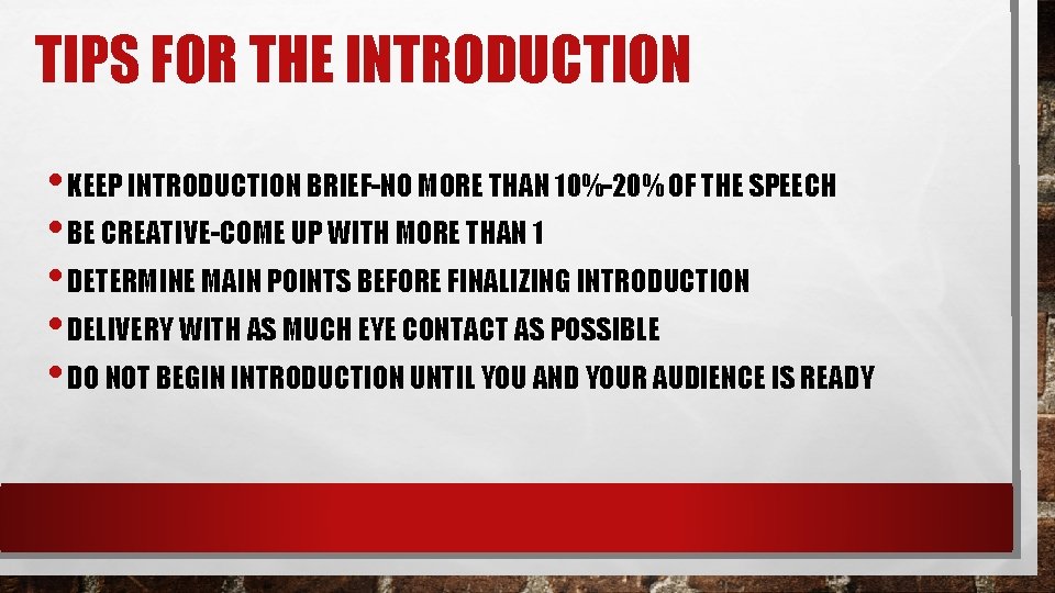 TIPS FOR THE INTRODUCTION • KEEP INTRODUCTION BRIEF-NO MORE THAN 10%-20% OF THE SPEECH TIPS FOR THE INTRODUCTION • KEEP INTRODUCTION BRIEF-NO MORE THAN 10%-20% OF THE SPEECH