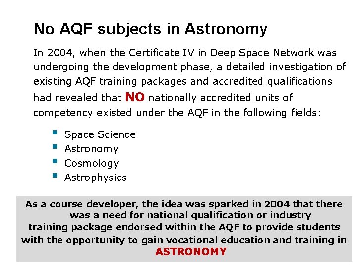 No AQF subjects in Astronomy In 2004, when the Certificate IV in Deep Space
