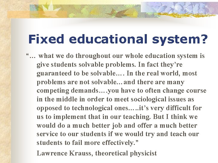 Fixed educational system? “… what we do throughout our whole education system is give