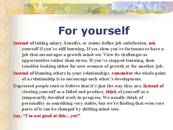 For yourself Instead of letting salary, benefits, or status define job satisfaction, ask yourself