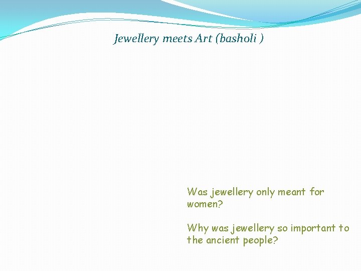 Jewellery meets Art (basholi ) Was jewellery only meant for women? Why was jewellery