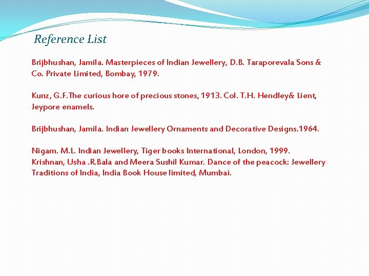 Reference List Brijbhushan, Jamila. Masterpieces of Indian Jewellery, D. B. Taraporevala Sons & Co.