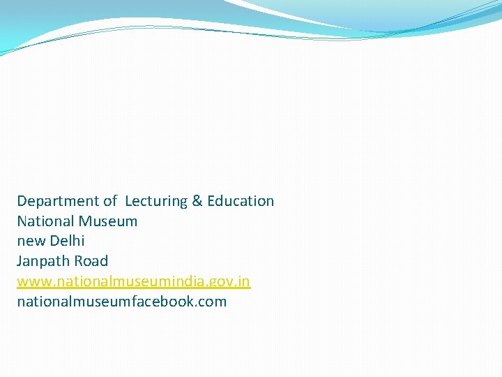 Department of Lecturing & Education National Museum new Delhi Janpath Road www. nationalmuseumindia. gov.