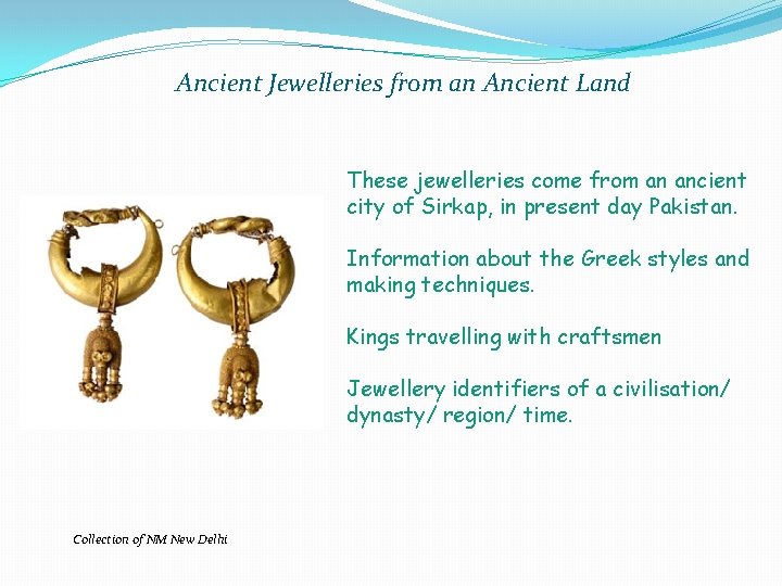 Ancient Jewelleries from an Ancient Land These jewelleries come from an ancient city of