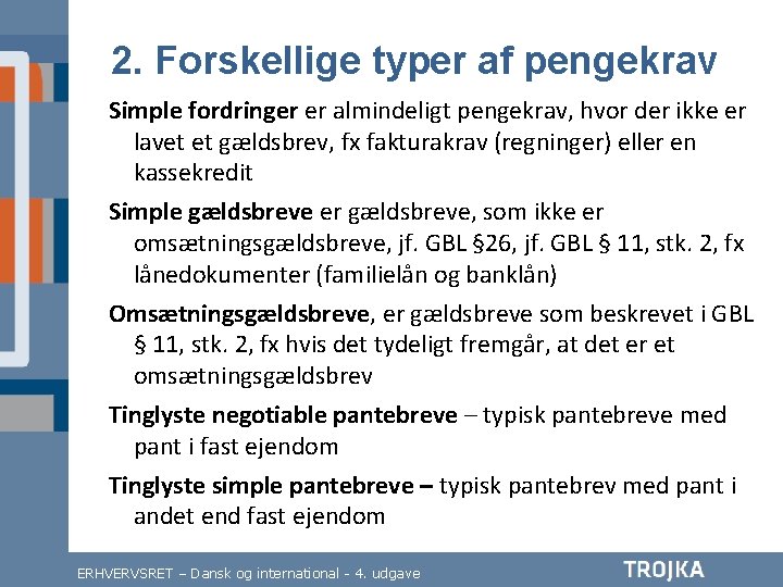2. Forskellige typer af pengekrav Simple fordringer er almindeligt pengekrav, hvor der ikke er