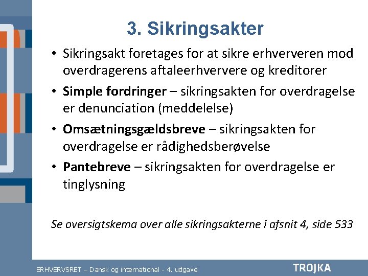 3. Sikringsakter • Sikringsakt foretages for at sikre erhververen mod overdragerens aftaleerhververe og kreditorer