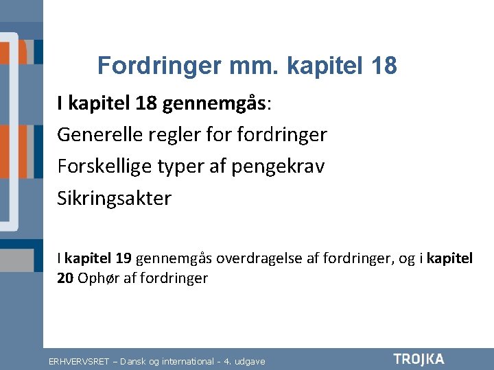 Fordringer mm. kapitel 18 I kapitel 18 gennemgås: Generelle regler fordringer Forskellige typer af