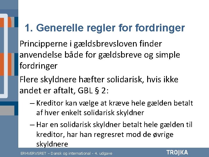 1. Generelle regler fordringer Principperne i gældsbrevsloven finder anvendelse både for gældsbreve og simple