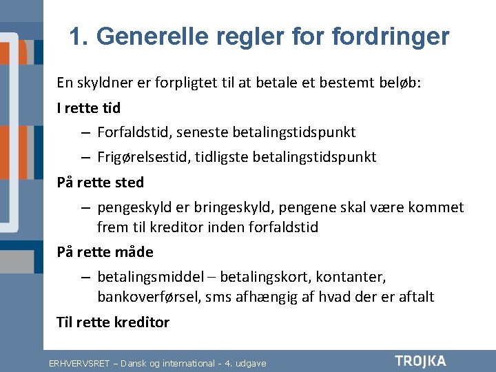 1. Generelle regler fordringer En skyldner er forpligtet til at betale et bestemt beløb: