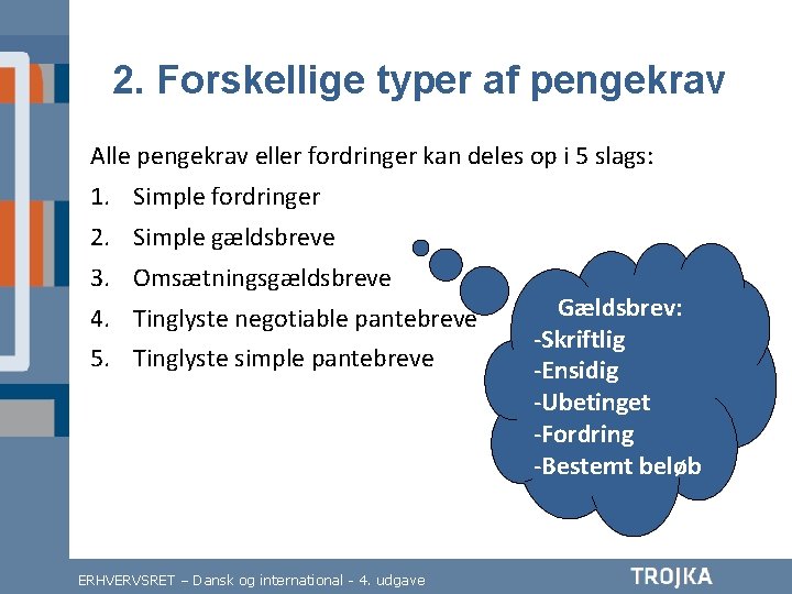 2. Forskellige typer af pengekrav Alle pengekrav eller fordringer kan deles op i 5