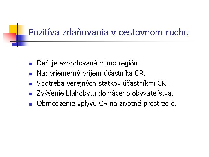 Pozitíva zdaňovania v cestovnom ruchu n n n Daň je exportovaná mimo región. Nadpriemerný