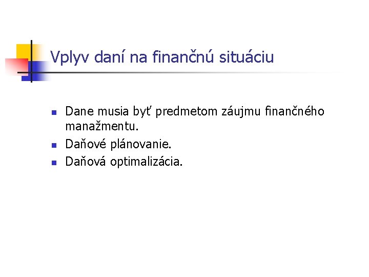 Vplyv daní na finančnú situáciu n n n Dane musia byť predmetom záujmu finančného