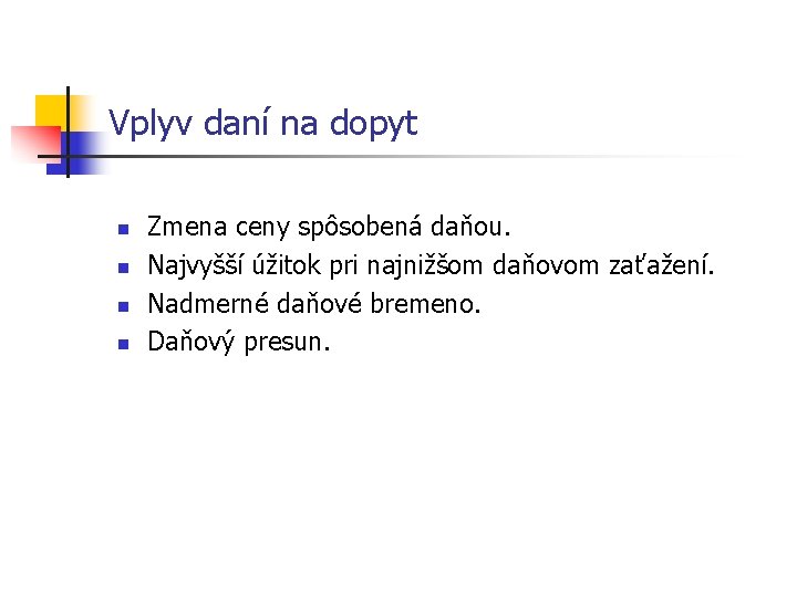 Vplyv daní na dopyt n n Zmena ceny spôsobená daňou. Najvyšší úžitok pri najnižšom