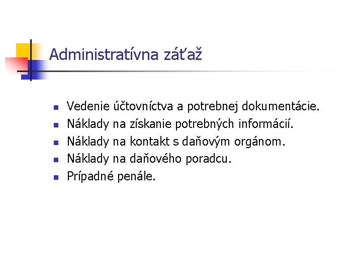 Administratívna záťaž n n n Vedenie účtovníctva a potrebnej dokumentácie. Náklady na získanie potrebných