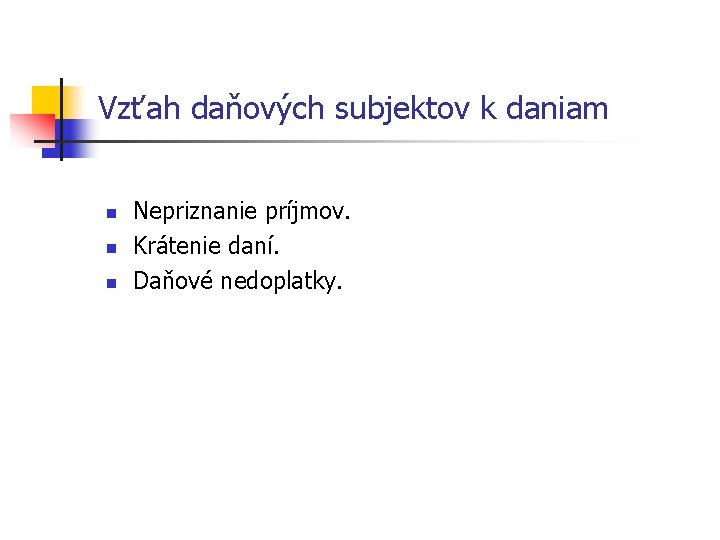 Vzťah daňových subjektov k daniam n n n Nepriznanie príjmov. Krátenie daní. Daňové nedoplatky.