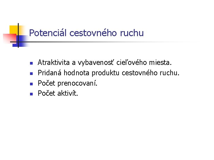 Potenciál cestovného ruchu n n Atraktivita a vybavenosť cieľového miesta. Pridaná hodnota produktu cestovného