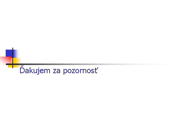 Ďakujem za pozornosť 