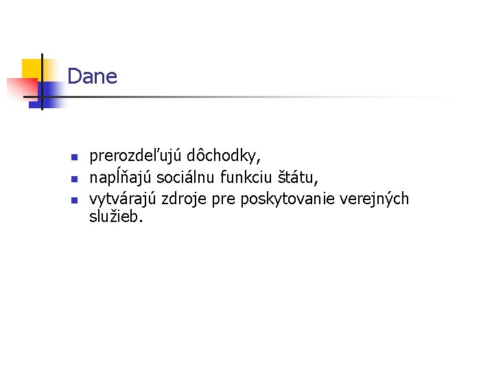 Dane n n n prerozdeľujú dôchodky, napĺňajú sociálnu funkciu štátu, vytvárajú zdroje pre poskytovanie