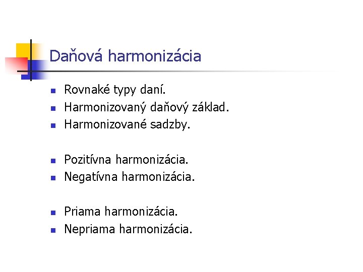 Daňová harmonizácia n n n n Rovnaké typy daní. Harmonizovaný daňový základ. Harmonizované sadzby.