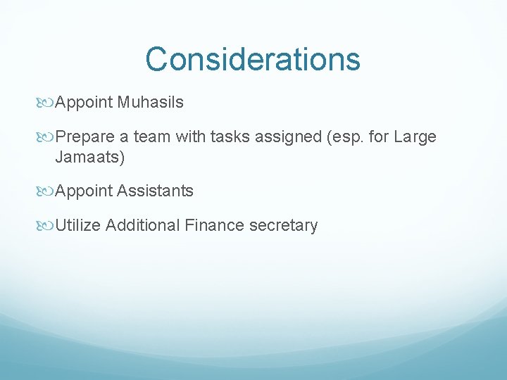 Considerations Appoint Muhasils Prepare a team with tasks assigned (esp. for Large Jamaats) Appoint