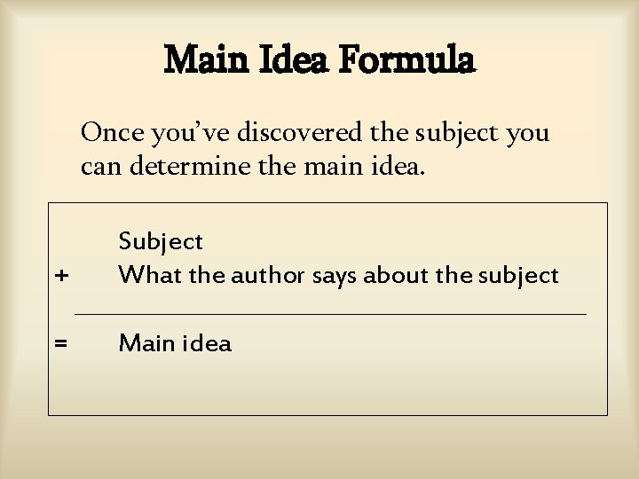Main Idea Formula Once you’ve discovered the subject you can determine the main idea. Main Idea Formula Once you’ve discovered the subject you can determine the main idea.