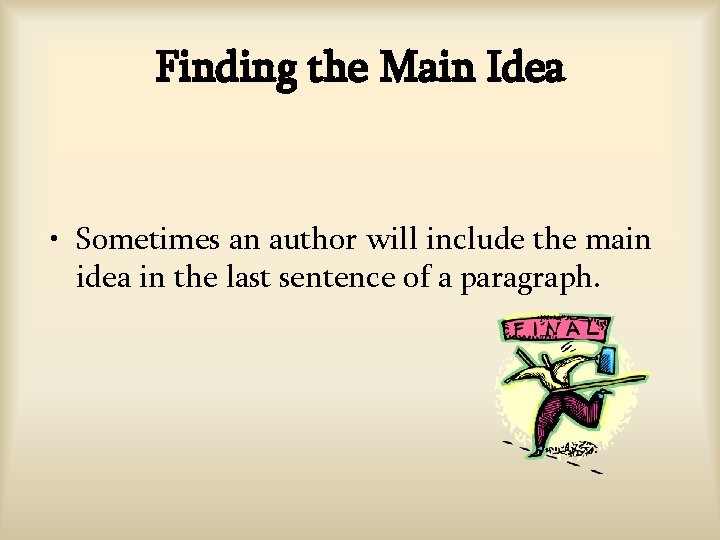 Finding the Main Idea • Sometimes an author will include the main idea in Finding the Main Idea • Sometimes an author will include the main idea in