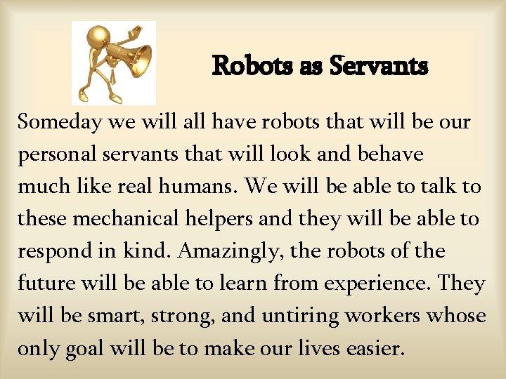 Robots as Servants Someday we will all have robots that will be our personal Robots as Servants Someday we will all have robots that will be our personal