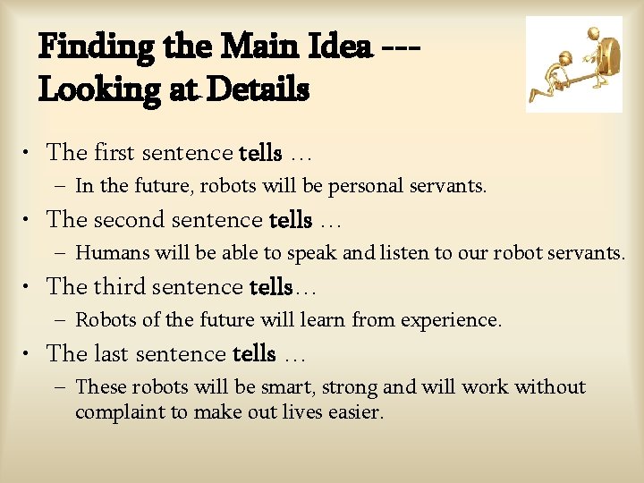 Finding the Main Idea --Looking at Details • The first sentence tells … – Finding the Main Idea --Looking at Details • The first sentence tells … –