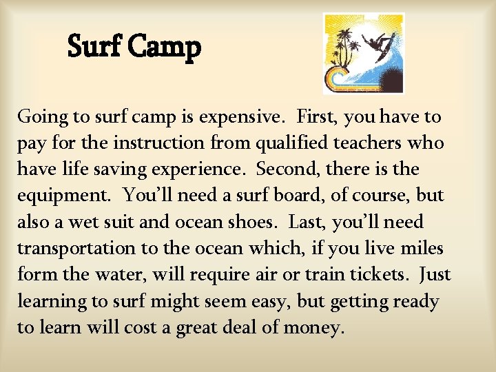 Surf Camp Going to surf camp is expensive. First, you have to pay for Surf Camp Going to surf camp is expensive. First, you have to pay for