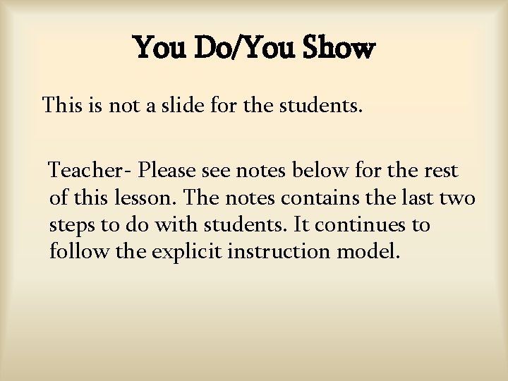 You Do/You Show This is not a slide for the students. Teacher- Please see You Do/You Show This is not a slide for the students. Teacher- Please see