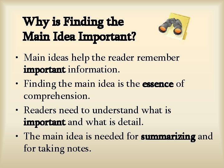 Why is Finding the Main Idea Important? • Main ideas help the reader remember Why is Finding the Main Idea Important? • Main ideas help the reader remember